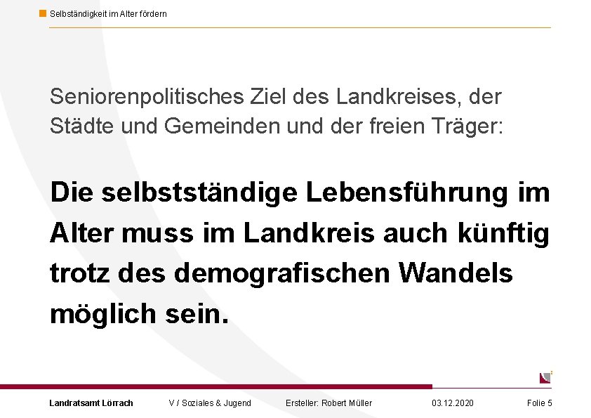 Selbständigkeit im Alter fördern Seniorenpolitisches Ziel des Landkreises, der Städte und Gemeinden und der