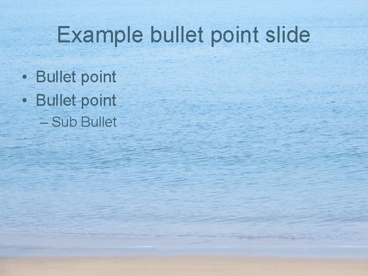 Example bullet point slide • Bullet point – Sub Bullet 