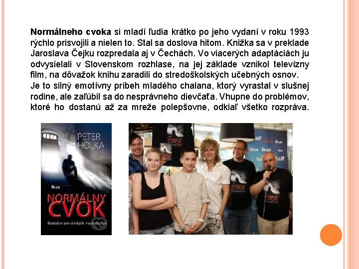  Normálneho cvoka si mladí ľudia krátko po jeho vydaní v roku 1993 rýchlo