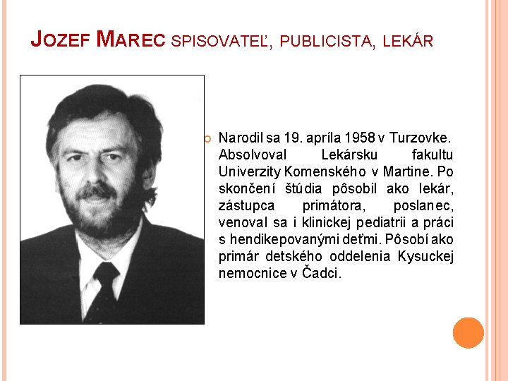 JOZEF MAREC SPISOVATEĽ, PUBLICISTA, LEKÁR Narodil sa 19. apríla 1958 v Turzovke. Absolvoval Lekársku