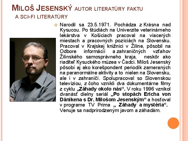 MILOŠ JESENSKÝ AUTOR LITERATÚRY FAKTU A SCI-FI LITERATÚRY Narodil sa 23. 5. 1971. Pochádza