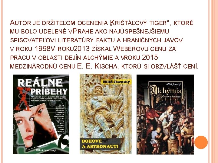 AUTOR JE DRŽITEĽOM OCENENIA „KRIŠTÁĽOVÝ TIGER“, KTORÉ MU BOLO UDELENÉ V PRAHE AKO NAJÚSPEŠNEJŠIEMU