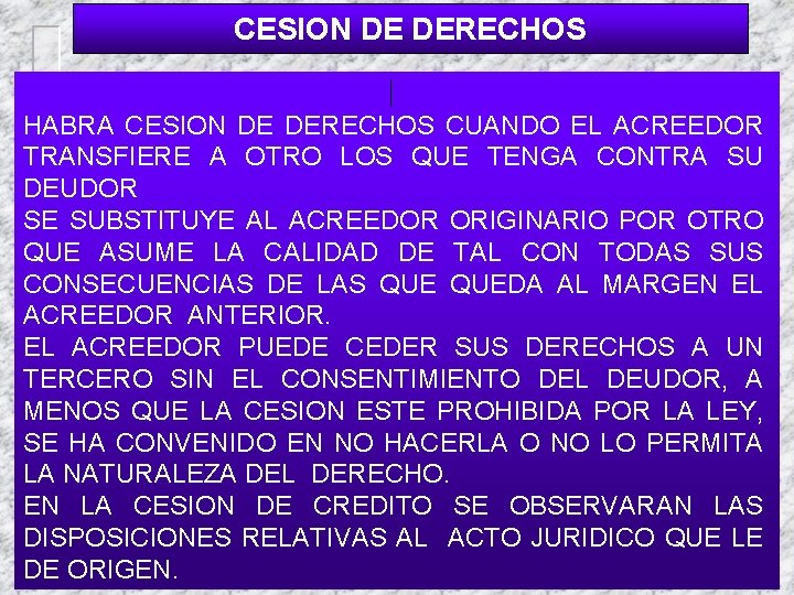 CESION DE DERECHOS HABRA CESION DE DERECHOS CUANDO EL ACREEDOR TRANSFIERE A OTRO LOS