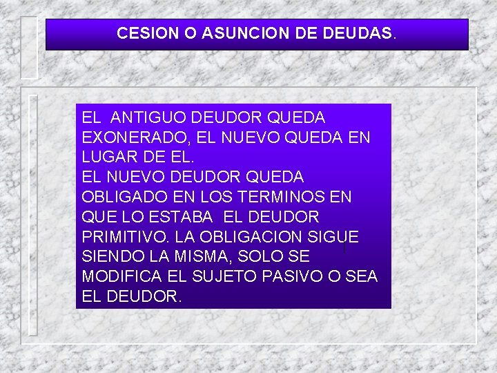 CESION O ASUNCION DE DEUDAS. EL ANTIGUO DEUDOR QUEDA EXONERADO, EL NUEVO QUEDA EN
