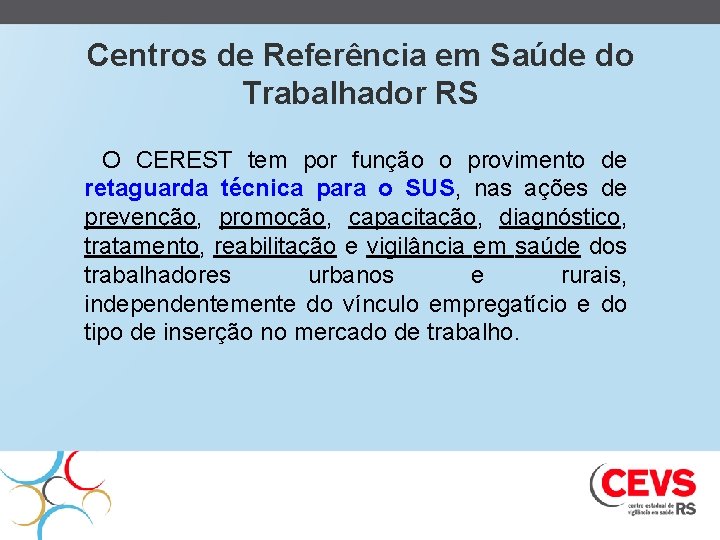 Centros de Referência em Saúde do Trabalhador RS O CEREST tem por função o