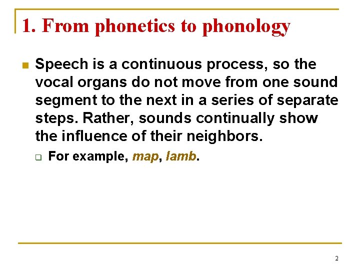 1. From phonetics to phonology n Speech is a continuous process, so the vocal