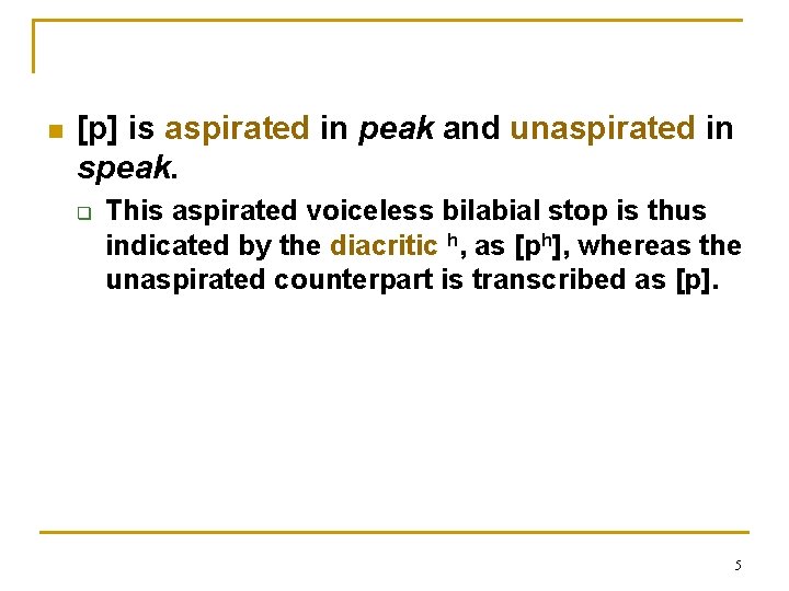 n [p] is aspirated in peak and unaspirated in speak. q This aspirated voiceless