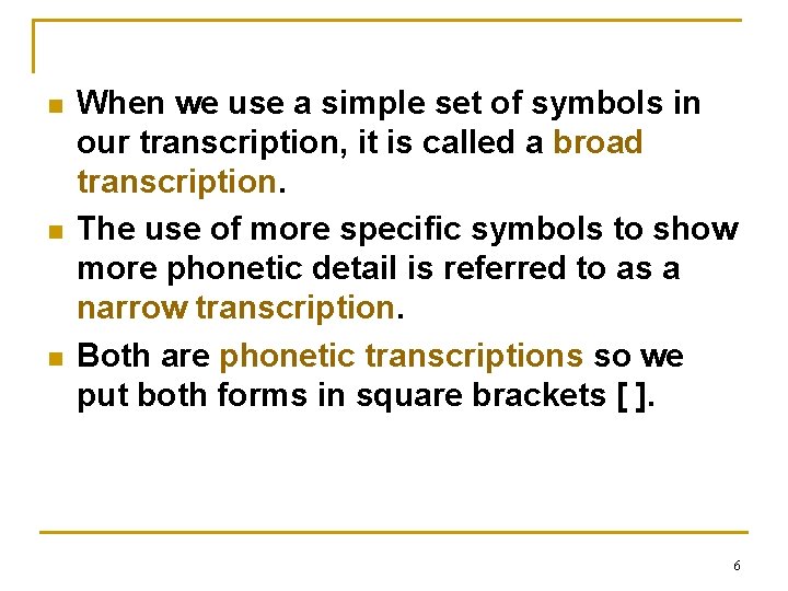 n n n When we use a simple set of symbols in our transcription,