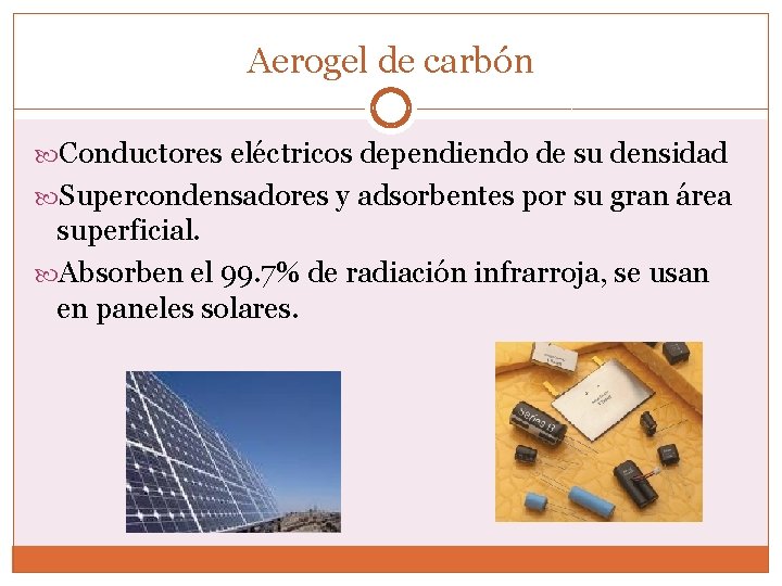 Aerogel de carbón Conductores eléctricos dependiendo de su densidad Supercondensadores y adsorbentes por su
