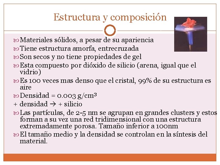 Estructura y composición Materiales sólidos, a pesar de su apariencia Tiene estructura amorfa, entrecruzada