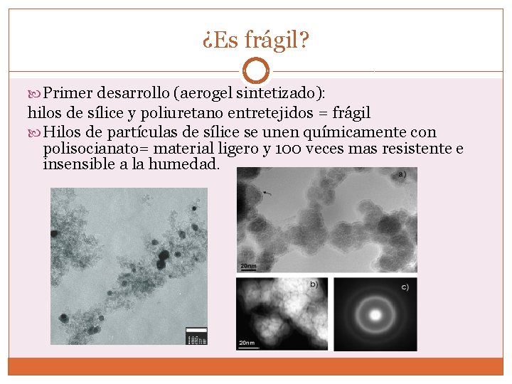 ¿Es frágil? Primer desarrollo (aerogel sintetizado): hilos de sílice y poliuretano entretejidos = frágil