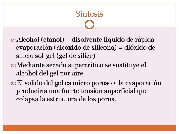 Síntesis Alcohol (etanol) + disolvente líquido de rápida evaporación (alcóxido de silicona) = dióxido