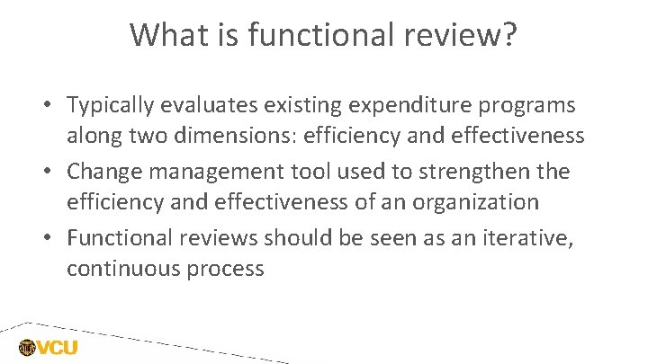 What is functional review? • Typically evaluates existing expenditure programs along two dimensions: efficiency What is functional review? • Typically evaluates existing expenditure programs along two dimensions: efficiency