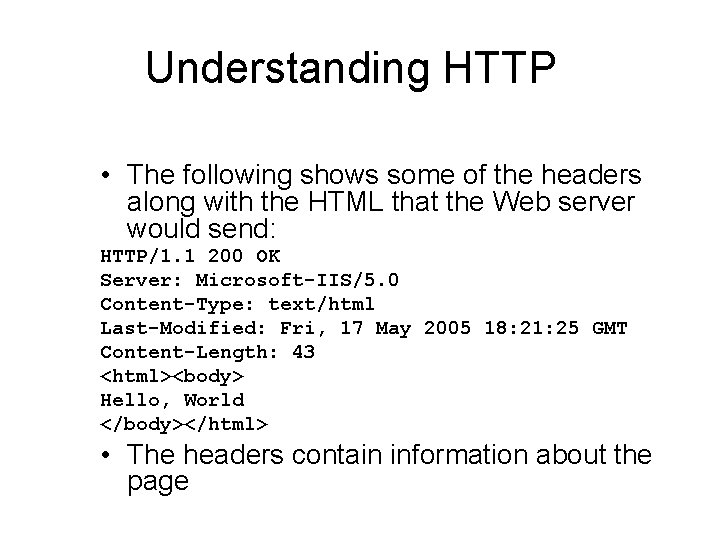 Understanding HTTP • The following shows some of the headers along with the HTML