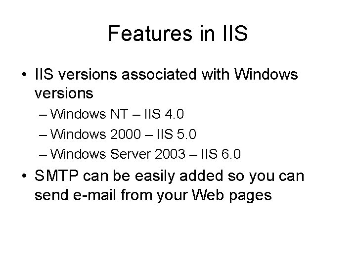 Features in IIS • IIS versions associated with Windows versions – Windows NT –