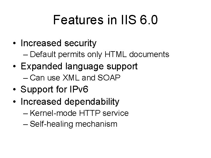 Features in IIS 6. 0 • Increased security – Default permits only HTML documents