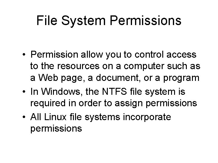 File System Permissions • Permission allow you to control access to the resources on
