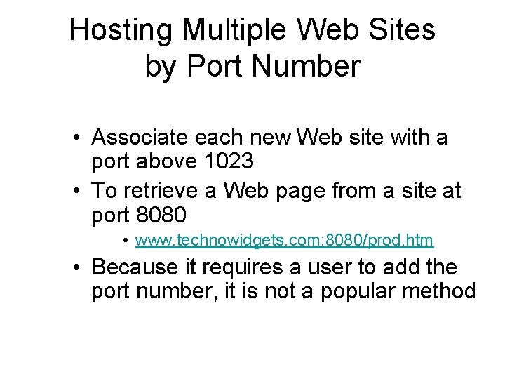 Hosting Multiple Web Sites by Port Number • Associate each new Web site with