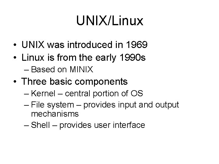 UNIX/Linux • UNIX was introduced in 1969 • Linux is from the early 1990