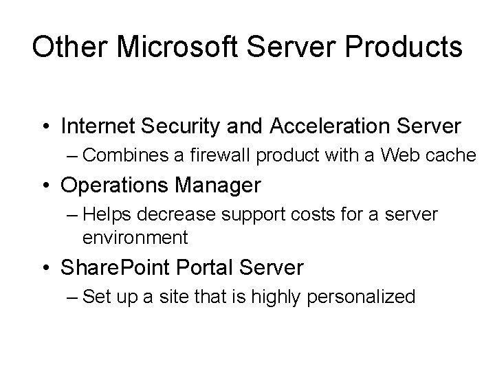 Other Microsoft Server Products • Internet Security and Acceleration Server – Combines a firewall