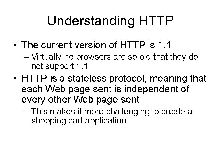 Understanding HTTP • The current version of HTTP is 1. 1 – Virtually no
