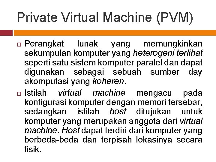 Private Virtual Machine (PVM) Perangkat lunak yang memungkinkan sekumpulan komputer yang heterogeni terlihat seperti