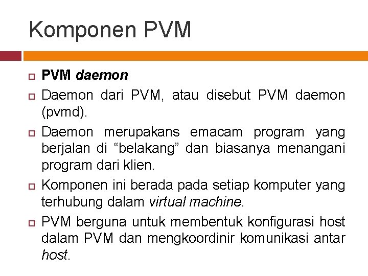 Komponen PVM PVM daemon Daemon dari PVM, atau disebut PVM daemon (pvmd). Daemon merupakans