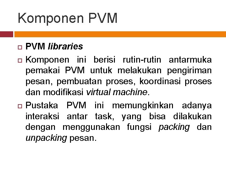 Komponen PVM libraries Komponen ini berisi rutin-rutin antarmuka pemakai PVM untuk melakukan pengiriman pesan,