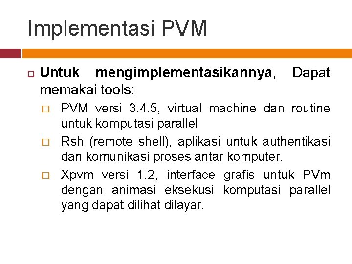 Implementasi PVM Untuk mengimplementasikannya, memakai tools: � � � Dapat PVM versi 3. 4.