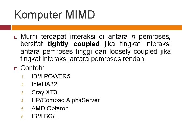 Komputer MIMD Murni terdapat interaksi di antara n pemroses, bersifat tightly coupled jika tingkat