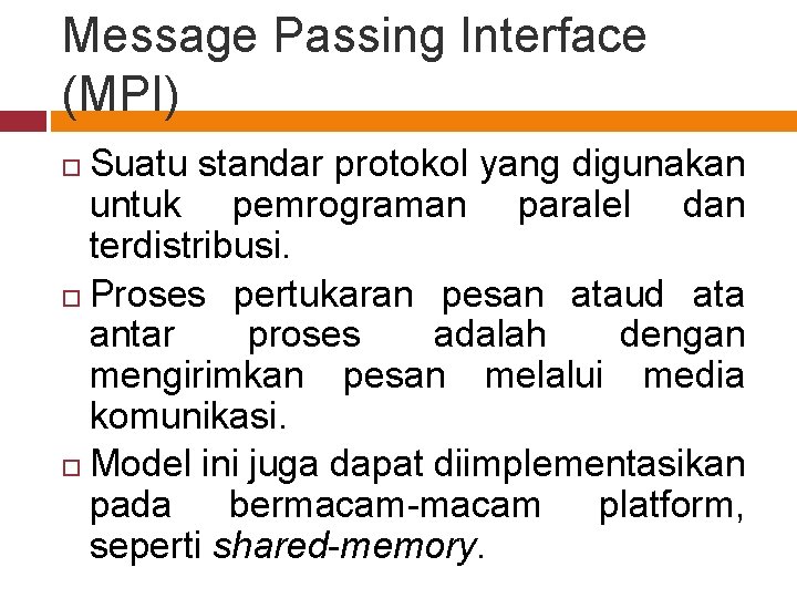 Message Passing Interface (MPI) Suatu standar protokol yang digunakan untuk pemrograman paralel dan terdistribusi.