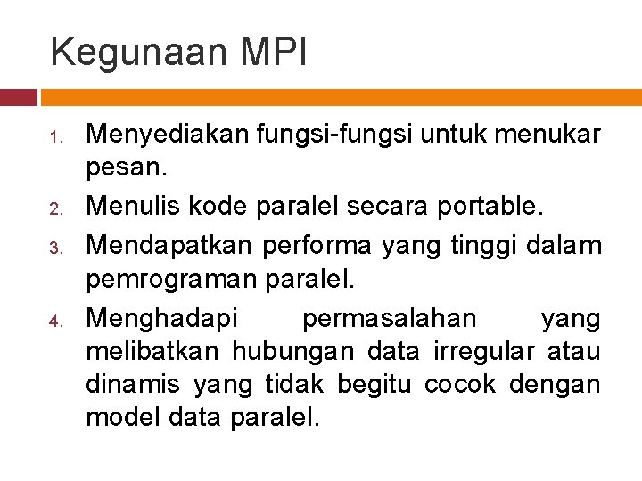 Kegunaan MPI 1. 2. 3. 4. Menyediakan fungsi-fungsi untuk menukar pesan. Menulis kode paralel