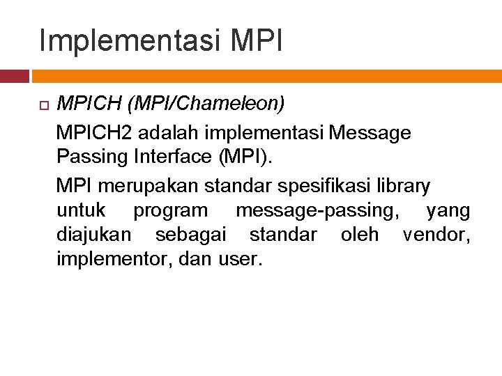 Implementasi MPICH (MPI/Chameleon) MPICH 2 adalah implementasi Message Passing Interface (MPI). MPI merupakan standar