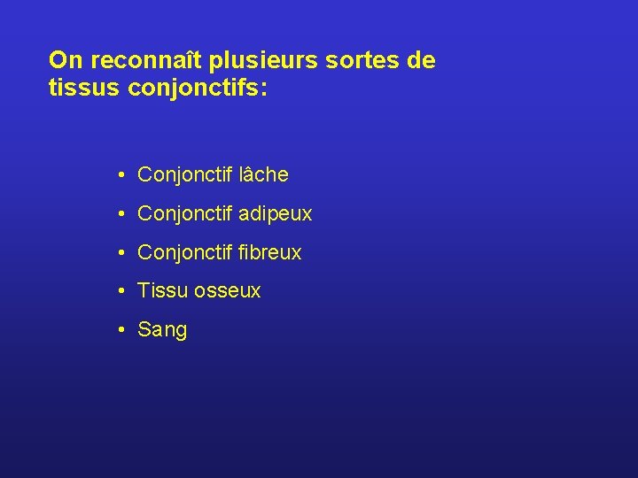 On reconnaît plusieurs sortes de tissus conjonctifs: • Conjonctif lâche • Conjonctif adipeux •