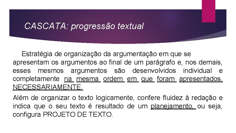 CASCATA: progressão textual Estratégia de organização da argumentação em que se apresentam os argumentos