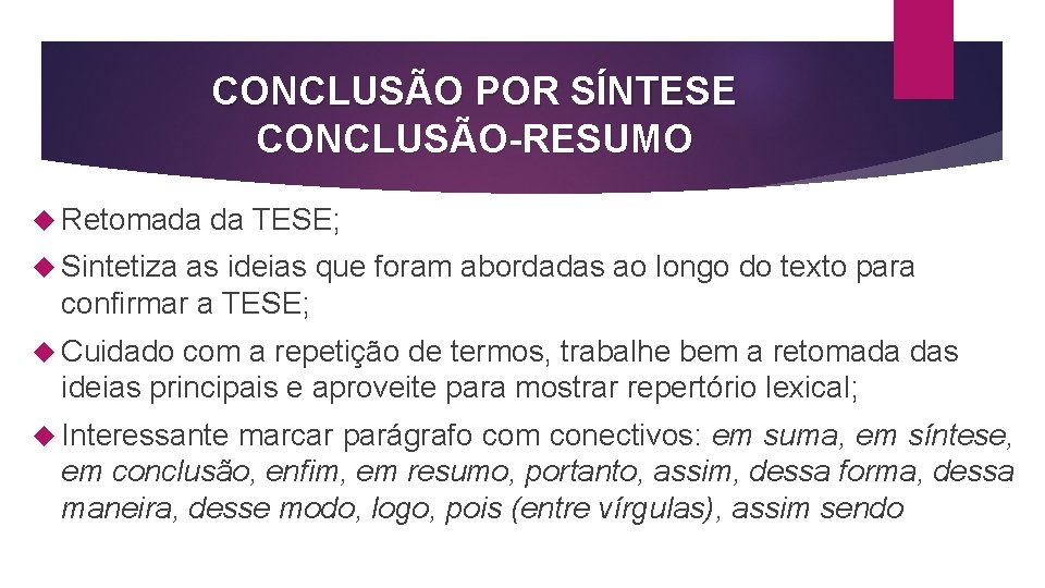 CONCLUSÃO POR SÍNTESE CONCLUSÃO-RESUMO Retomada da TESE; Sintetiza as ideias que foram abordadas ao