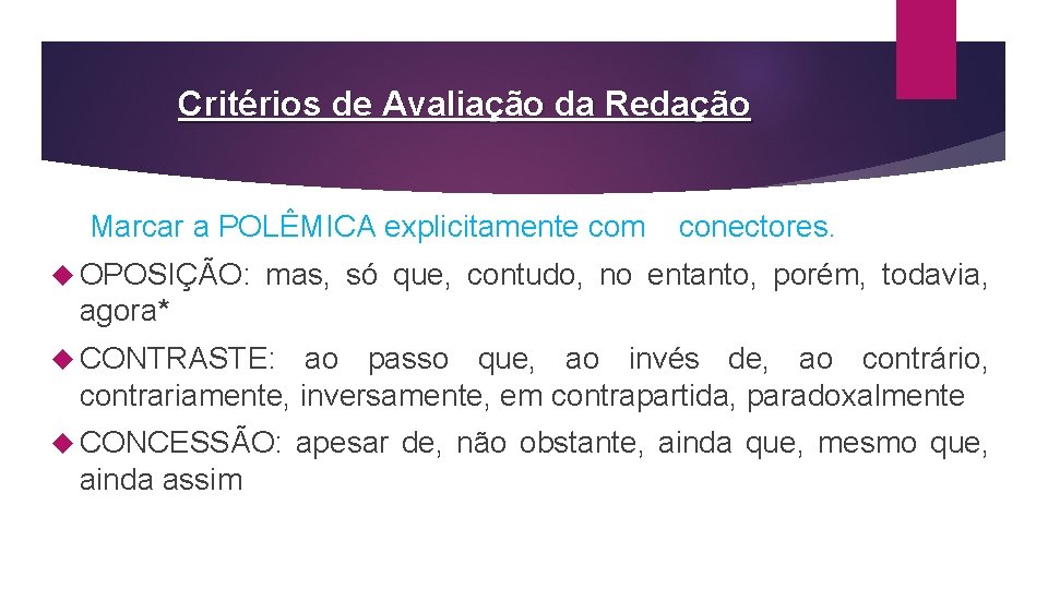 Critérios de Avaliação da Redação Marcar a POLÊMICA explicitamente com OPOSIÇÃO: conectores. mas, só