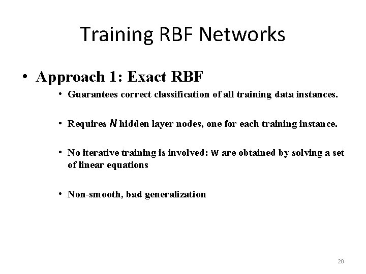 Training RBF Networks • Approach 1: Exact RBF • Guarantees correct classification of all