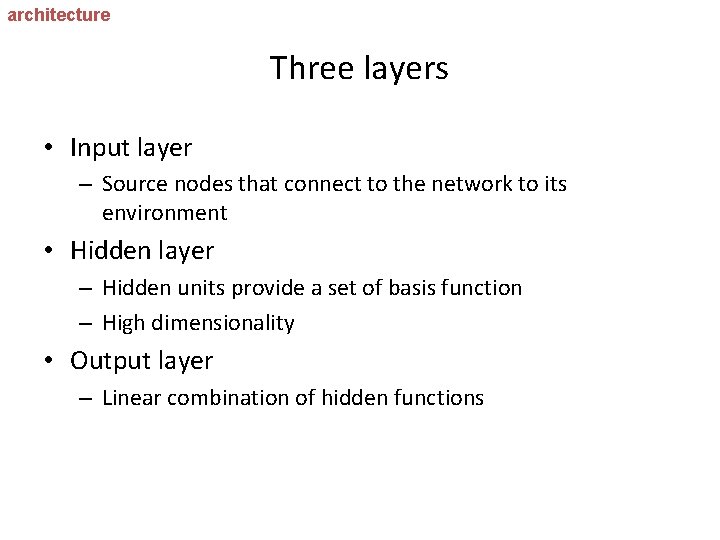architecture Three layers • Input layer – Source nodes that connect to the network