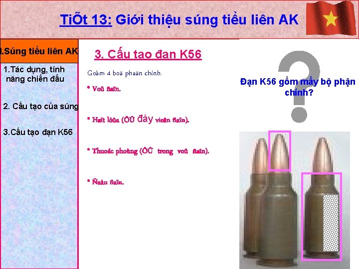 TiÕt 13: Giới thiệu súng tiểu liên AK I. Súng tiểu liên AK 1.