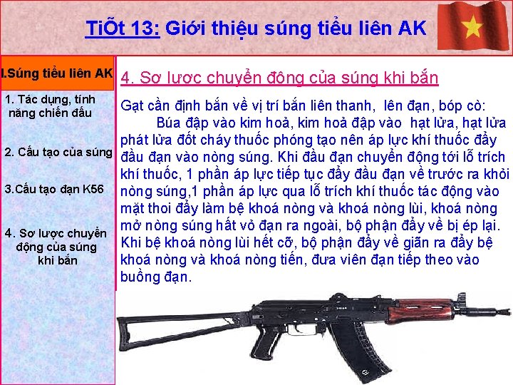 TiÕt 13: Giới thiệu súng tiểu liên AK I. Súng tiểu liên AK 1.