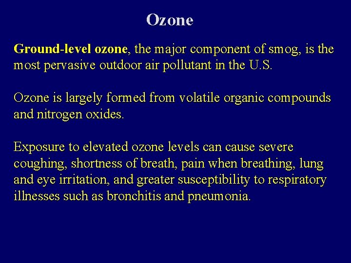 Ozone Ground-level ozone, the major component of smog, is the most pervasive outdoor air