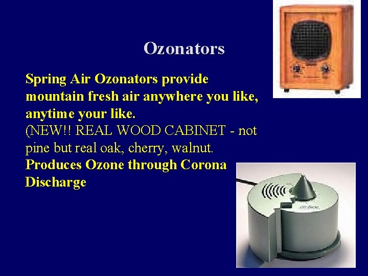 Ozonators Spring Air Ozonators provide mountain fresh air anywhere you like, anytime your like.