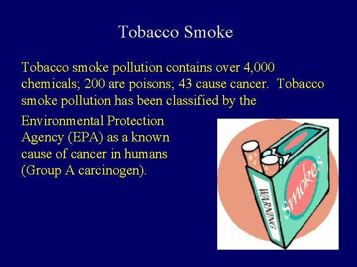 Tobacco Smoke Tobacco smoke pollution contains over 4, 000 chemicals; 200 are poisons; 43