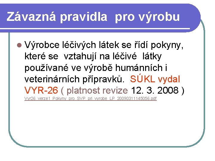Závazná pravidla pro výrobu l Výrobce léčivých látek se řídí pokyny, které se vztahují