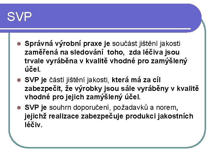 SVP Správná výrobní praxe je součást jištění jakosti zaměřená na sledování toho, zda léčiva