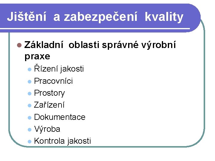 Jištění a zabezpečení kvality l Základní oblasti správné výrobní praxe Řízení jakosti l Pracovníci