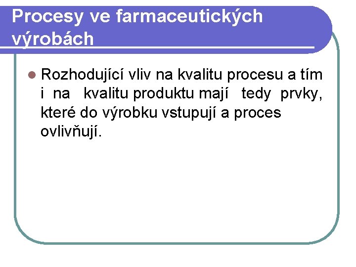 Procesy ve farmaceutických výrobách l Rozhodující vliv na kvalitu procesu a tím i na