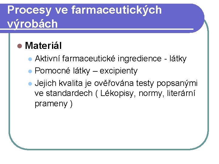 Procesy ve farmaceutických výrobách l Materiál Aktivní farmaceutické ingredience - látky l Pomocné látky