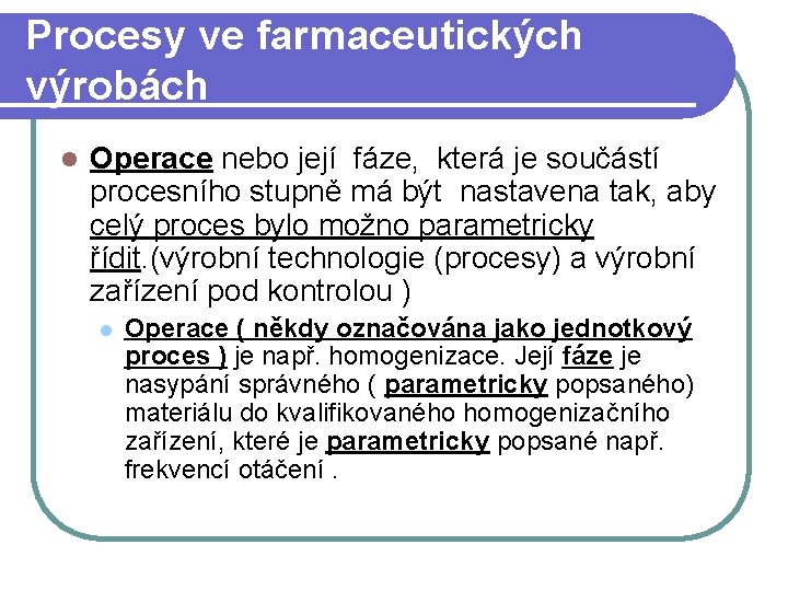 Procesy ve farmaceutických výrobách l Operace nebo její fáze, která je součástí procesního stupně